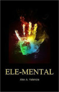 Title: Ele-Mental: The Laminave Wars: Book I, Author: Alex Valencia