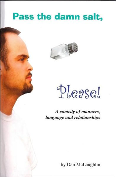 Pass the Damn Salt, Please: A Comedy of Manners, Language and Relationships