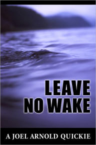 Title: Leave No Wake, Author: Joel Arnold