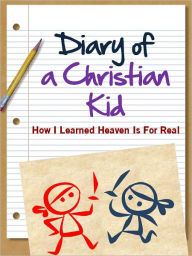 Title: DIARY OF A CHRISTIAN KID - HOW I LEARNED HEAVEN IS FOR REAL (Special Nook Edition with Interactive Table of Contents) A Christian Non Wimpy Kid Book, Author: Liz Payson