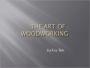 The Art of Woodworking