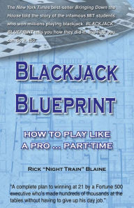 Title: Blackjack Blueprint: How to Play Like a Pro...Part-Time, Author: Rick Blaine