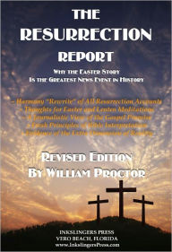 Title: THE RESURRECTION REPORT: Why the Easter Story Is the Greatest News Event in History, Author: William Proctor