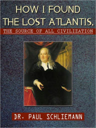 How I Found The Lost Atlantis The Sourc Of All Civilization