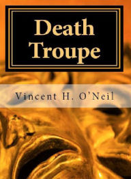 Title: Death Troupe, Author: Vincent H. O'neil
