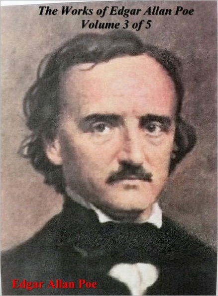 The Works of Edgar Allan Poe Volume 3 of 5