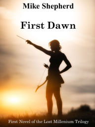 First Dawn: Book One in the Lost Millenium Trilogy