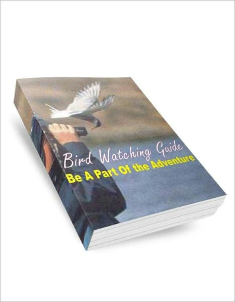 Bird Watching Guide: Be A Part Of The Adventure By Amanda S. Bradley ...