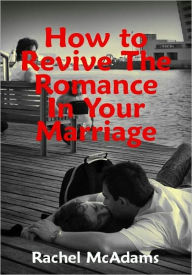 Title: How to Revive The Romance In Your Marriage, Author: Rachel McAdams