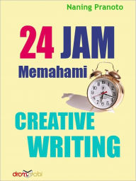 Title: 24 Jam Memahami Creative Writing, Author: Dra. Naning Pranoto