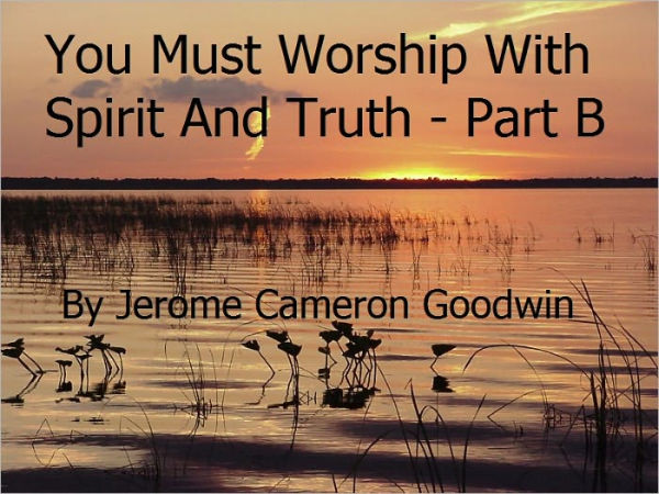 You Must Worship With Spirit And Truth - Part B