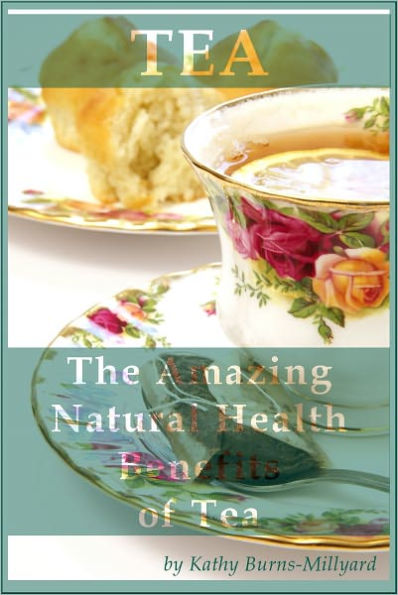 The Amazing Natural Health Benefits of Tea