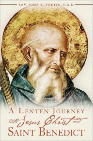 Title: A Lenten Journey with Jesus Christ and Saint Benedict, Author: Rev. John R. Fortin