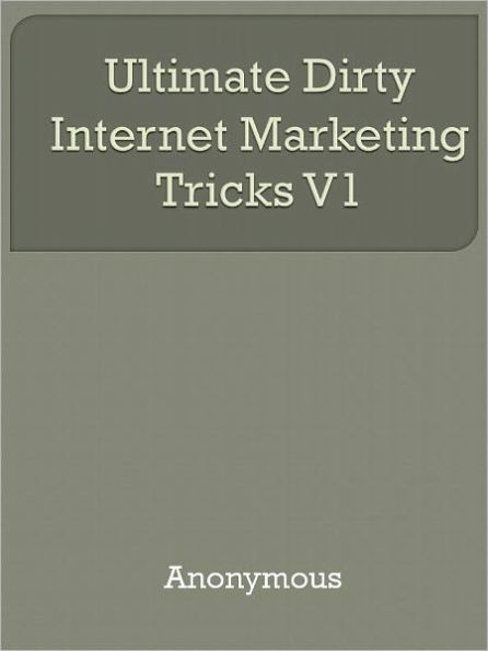 Ultimate Dirty Internet Marketing Tricks V1