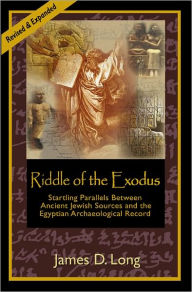 Title: Riddle of the Exodus: Startling Parallels Between Ancient Jewish Sources and the Egyptian Archaeological Record, Author: James D. Long