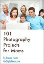 101 Photography Projects for Moms