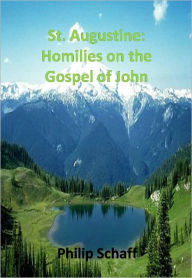 St. Augustine: Homilies on the Gospel of John; Homilies on the First Epistle of John; Soliloquies