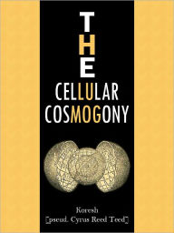 Title: The Cellular Cosmogony, Author: Koresh