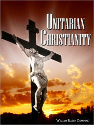 unitarian christianity ellery channing william