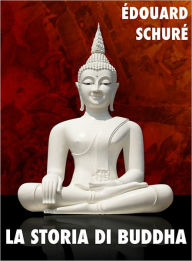 Title: La storia di Buddha, Author: Edouard Schuré