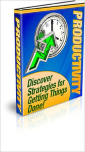 Productivity: Discover Strategies for Getting Things Done