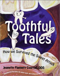 Title: Toothful Tales, How We Survived the Sweet Attack, Author: Jeanette Courtad