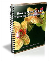 Title: How to Grow Orchids: Your Guide to Total Orchid Care, Author: D.P. Brown