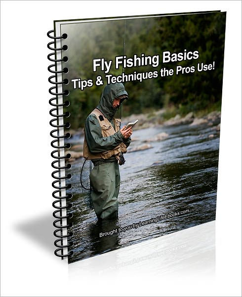 Fly Fishing Basics: Tips & Techniques the Pros Use!|eBook