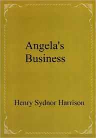 Title: Angela's Business, Author: Henry Sydnor Harrison