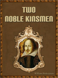 Title: Two Noble Kinsmen, Author: William Shakespeare