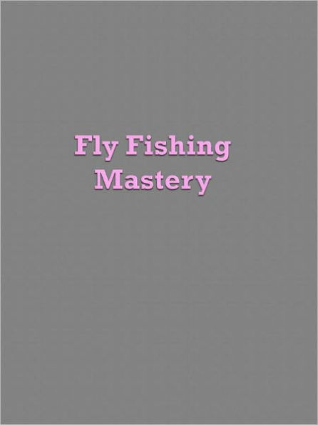 Fly Fishing Mastery