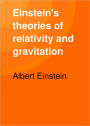 Einstein's Theorys of Relativity and Gravitation