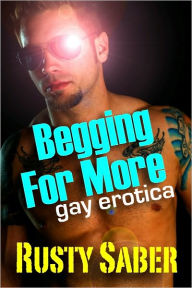 Title: Begging For More: Gay Erotica, Author: Rusty Saber