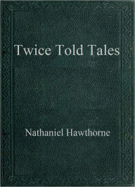 Title: Twice Told Tales, Author: Nathaniel Hawthorne