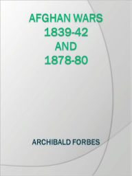 Title: Afghan Wars 1839-42 and 1878-80, Author: Archibald Forbes