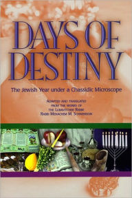Title: Days of Destiny-The Jewish Year under a Chassidic Microscope, Author: Yosef Loebenstein