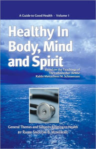 Title: Healthy in Body, Mind and Spirit - Volume I, Author: Rabbi Sholom B. Wineberg
