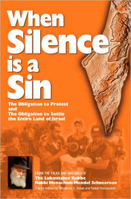 Title: When Silence is a Sin - The Obligation to Protest and The Obligation to Settle the Entire Land of Israel, Author: Mordechai E. Sones