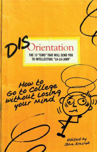 Title: Disorientation: How to Go to College Without Losing Your Mind, Author: Peter Kreeft