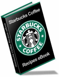 Title: Starbucks Recipe Book: Beverages, Pastries and Desserts Unleashed, Author: Statue Books
