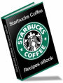 Starbucks Recipe Book: Beverages, Pastries and Desserts Unleashed