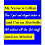 My Name is Lillian & I'm an Alcoholic (and an Atheist): How I got & stayed sober in AA without all the God stuff