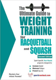 Title: The Ultimate Guide to Weight Training for Racquetball & Squash, Author: Robert Price