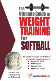 Title: The Ultimate Guide to Weight Training for Softball, Author: Rob Price