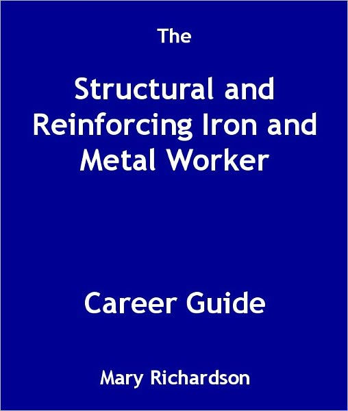 The Structural and Reinforcing Iron and Metal Worker Career Guide by