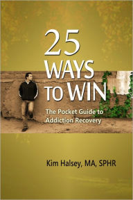 Title: 25 Ways to Win: The Pocket Guide to Addiction Recovery, Author: Kim Halsey