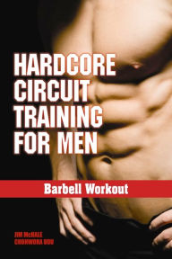 Title: Hardcore Circuit Training for Men: Barbell Workout, Author: Jim McHale