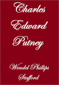 Title: Charles Edward Putney, Author: Wendell Phillips Stafford