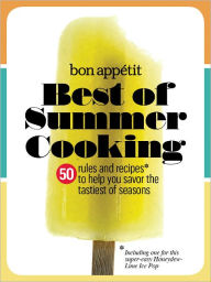 Title: Bon Appetit Best of Summer Cooking: 50 Rules and Recipes to Help You Savor the Tastiest of Seasons, Author: Bon Appetit Magazine Editors