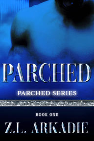 Title: Parched: A Vampire Romantasy Novel, Author: Z. L. Arkadie